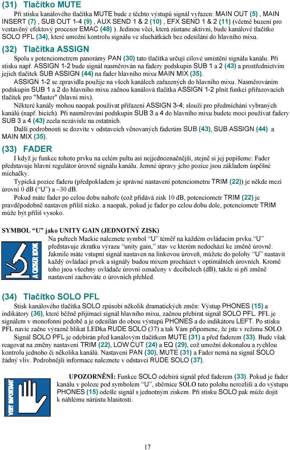 (32) Tlačítka ASSIGN Spolu s potenciometrem panorámy PAN (30) tato tlačítka určují cílové umístění signálu kanálu. Při stisku např.