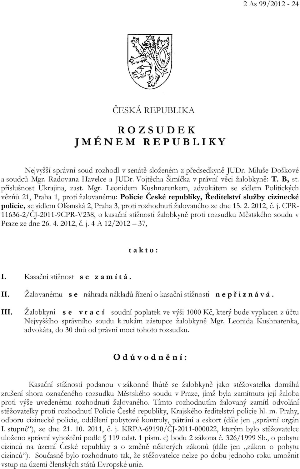 Leonidem Kushnarenkem, advokátem se sídlem Politických vězňů 21, Praha 1, proti žalovanému: Policie České republiky, Ředitelství služby cizinecké policie, se sídlem Olšanská 2, Praha 3, proti