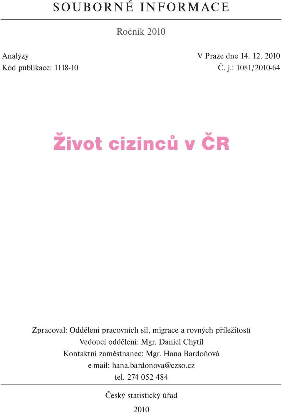 : 1081/2010-64 Zpracoval: Oddělení pracovních sil, migrace a rovných příležitostí