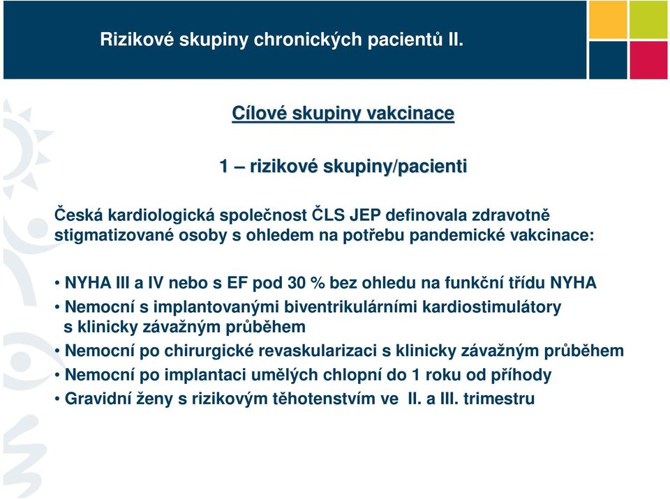 ohledem na potřebu pandemické vakcinace: NYHA III a IV nebo s EF pod 30 % bez ohledu na funkční třídu NYHA Nemocní s implantovanými