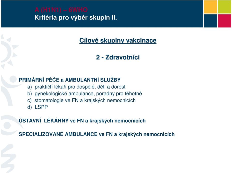 lékaři pro dospělé, děti a dorost b) gynekologické ambulance, poradny pro těhotné c)