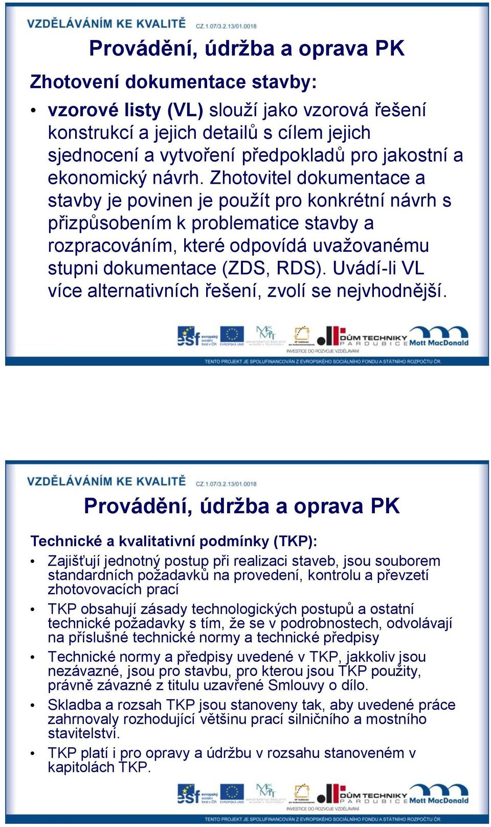 Uvádí-li VL více alternativních řešení, zvolí se nejvhodnější.