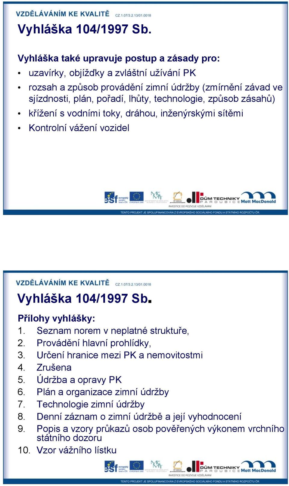 Seznam norem v neplatné struktuře, 2. Provádění hlavní prohlídky, 3. Určení hranice mezi PK a nemovitostmi 4. Zrušena 5. Údržba a opravy PK 6.