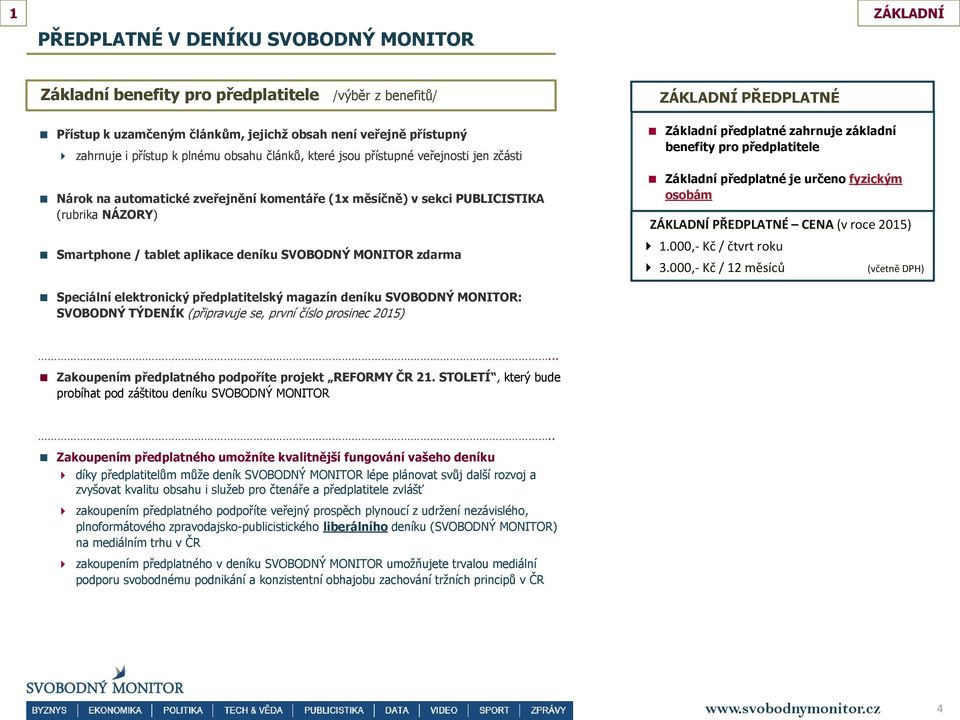 MONITOR zdarma ZÁKLADNÍ PŘEDPLATNÉ Základní předplatné zahrnuje základní benefity pro předplatitele Základní předplatné je určeno fyzickým osobám ZÁKLADNÍ PŘEDPLATNÉ CENA (v roce 2015) 1.