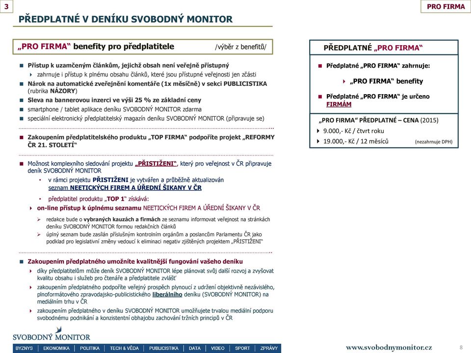 inzerci ve výši 25 % ze základní ceny smartphone / tablet aplikace deníku SVOBODNÝ MONITOR zdarma speciální elektronický předplatitelský magazín deníku SVOBODNÝ MONITOR (připravuje se).