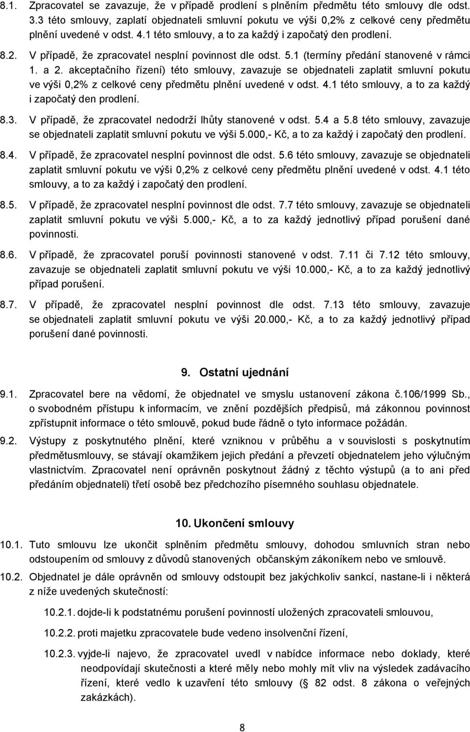 5.1 (termíny předání stanovené v rámci 1. a 2. akceptačního řízení) této smlouvy, zavazuje se objednateli zaplatit smluvní pokutu ve výši 0,2% z celkové ceny předmětu plnění uvedené v odst. 4.