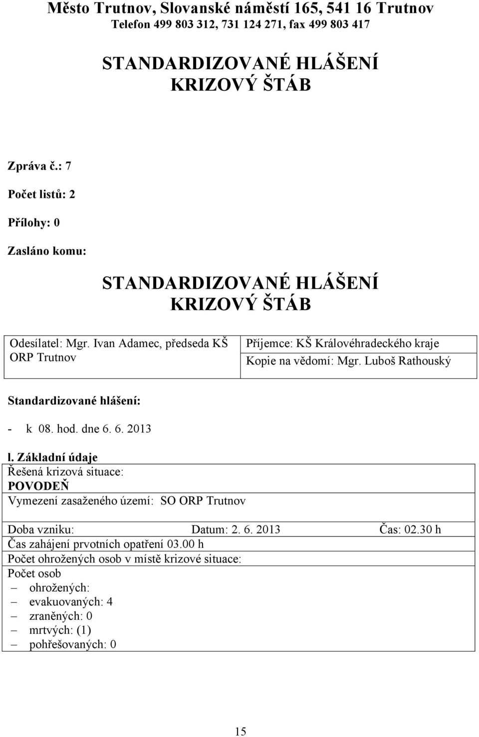 Luboš Rathouský Standardizované hlášení: - k 08. hod. dne 6. 6. 2013 l.