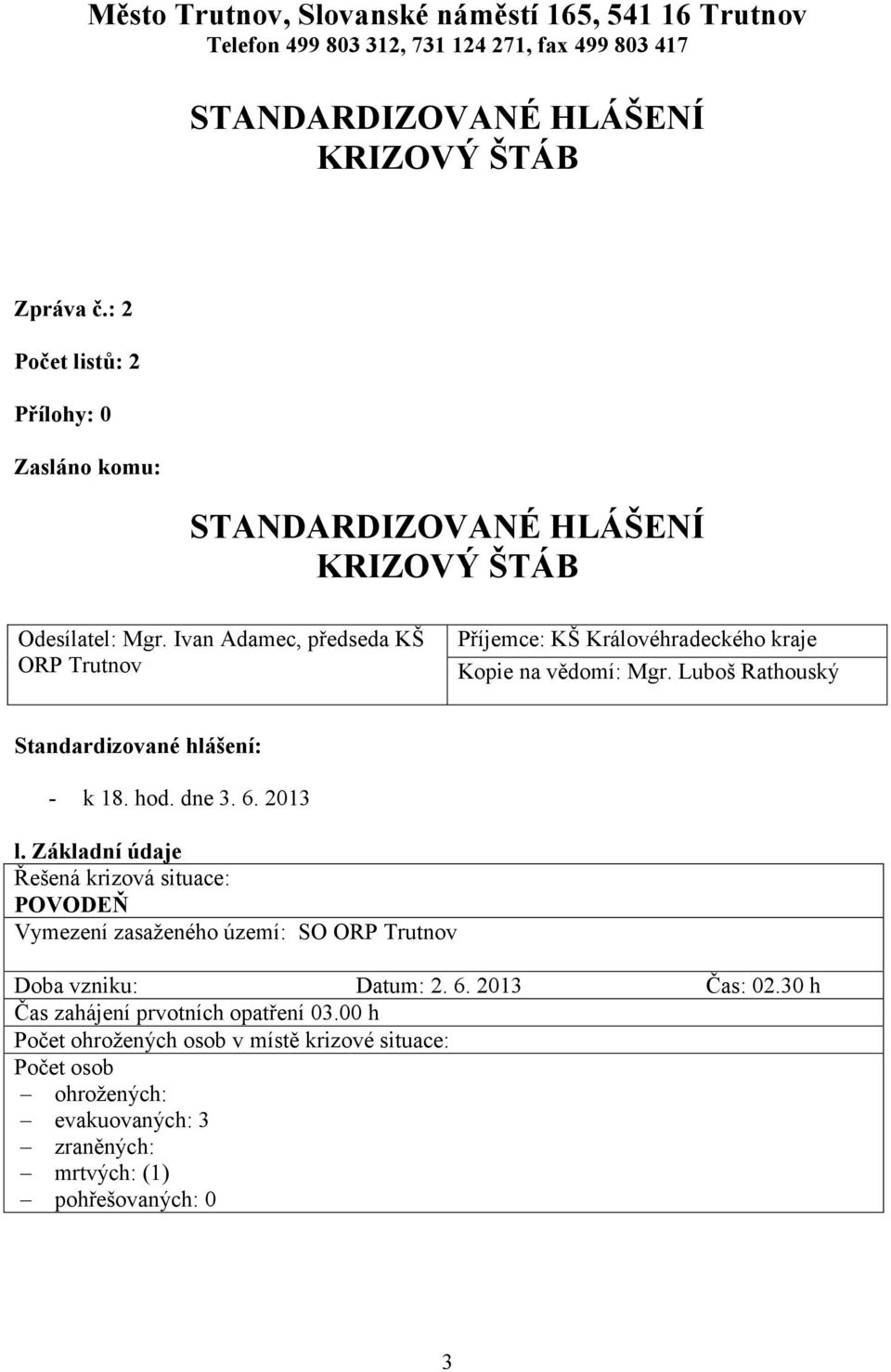 Luboš Rathouský Standardizované hlášení: - k 18. hod. dne 3. 6. 2013 l.