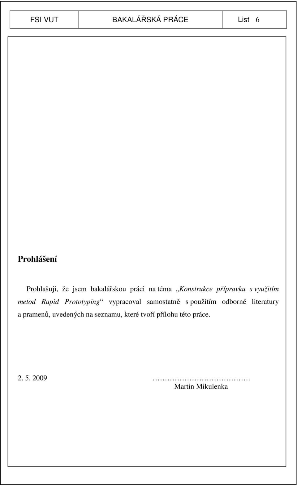 Prototyping vypracoval samostatně s použitím odborné literatury a