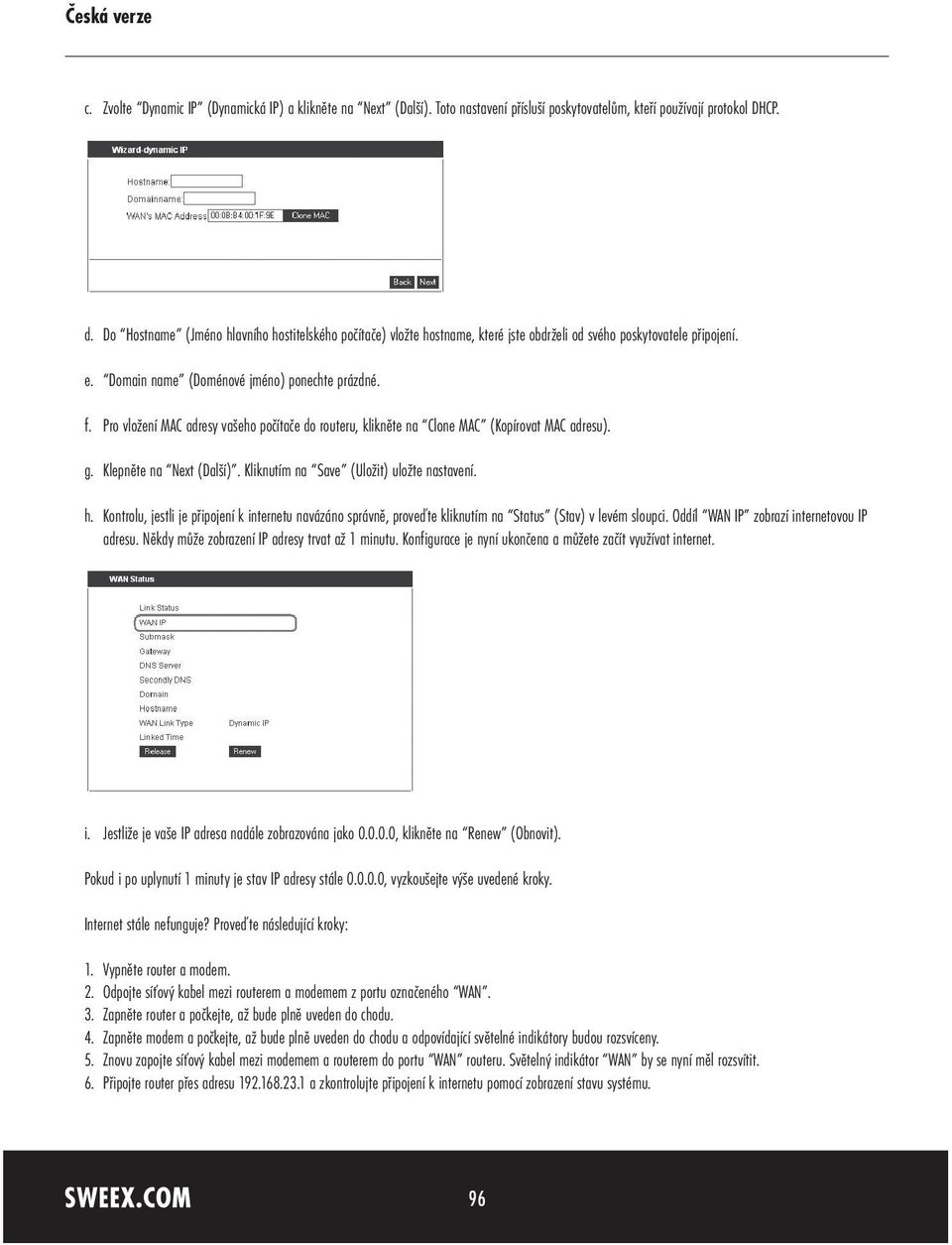 Pro vložení MAC adresy vašeho počítače do routeru, klikněte na Clone MAC (Kopírovat MAC adresu). g. Klepněte na Next (Další). Kliknutím na Save (Uložit) uložte nastavení. h.