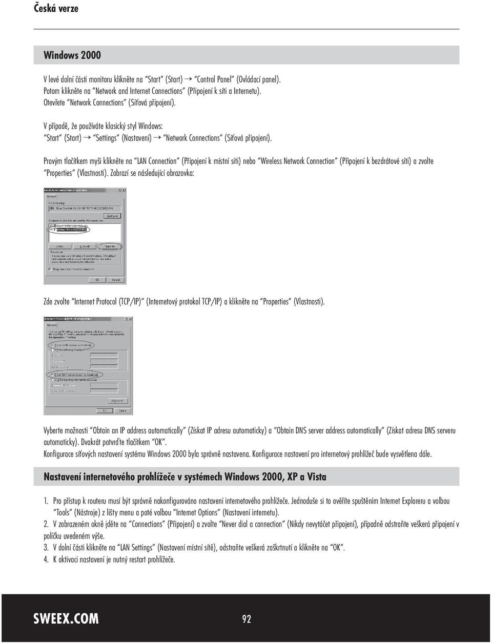 Pravým tlačítkem myši klikněte na LAN Connection (Připojení k místní síti) nebo Wireless Network Connection (Připojení k bezdrátové síti) a zvolte Properties (Vlastnosti).