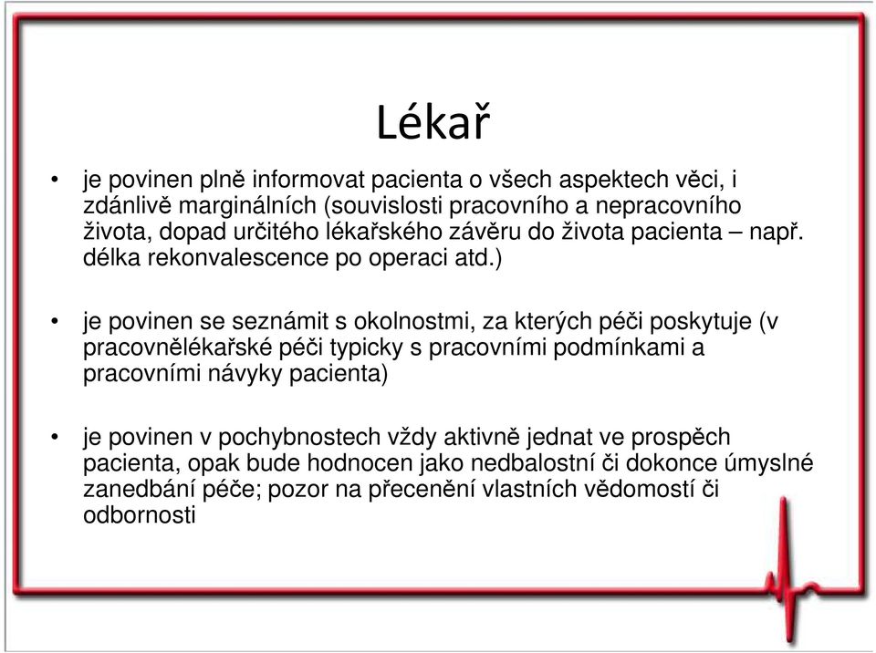 ) je povinen se seznámit s okolnostmi, za kterých péči poskytuje (v pracovnělékařské péči typicky s pracovními podmínkami a pracovními návyky