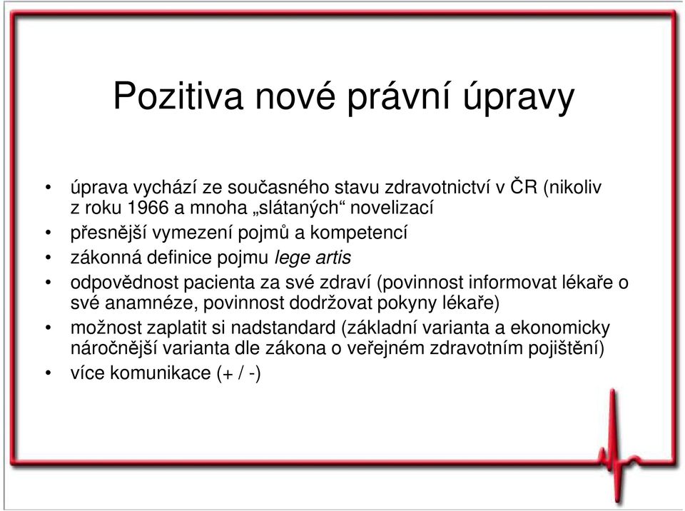 své zdraví (povinnost informovat lékaře o své anamnéze, povinnost dodržovat pokyny lékaře) možnost zaplatit si