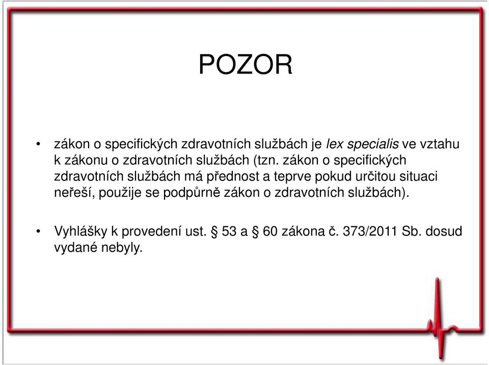 zákon o specifických zdravotních službách má přednost a teprve pokud určitou