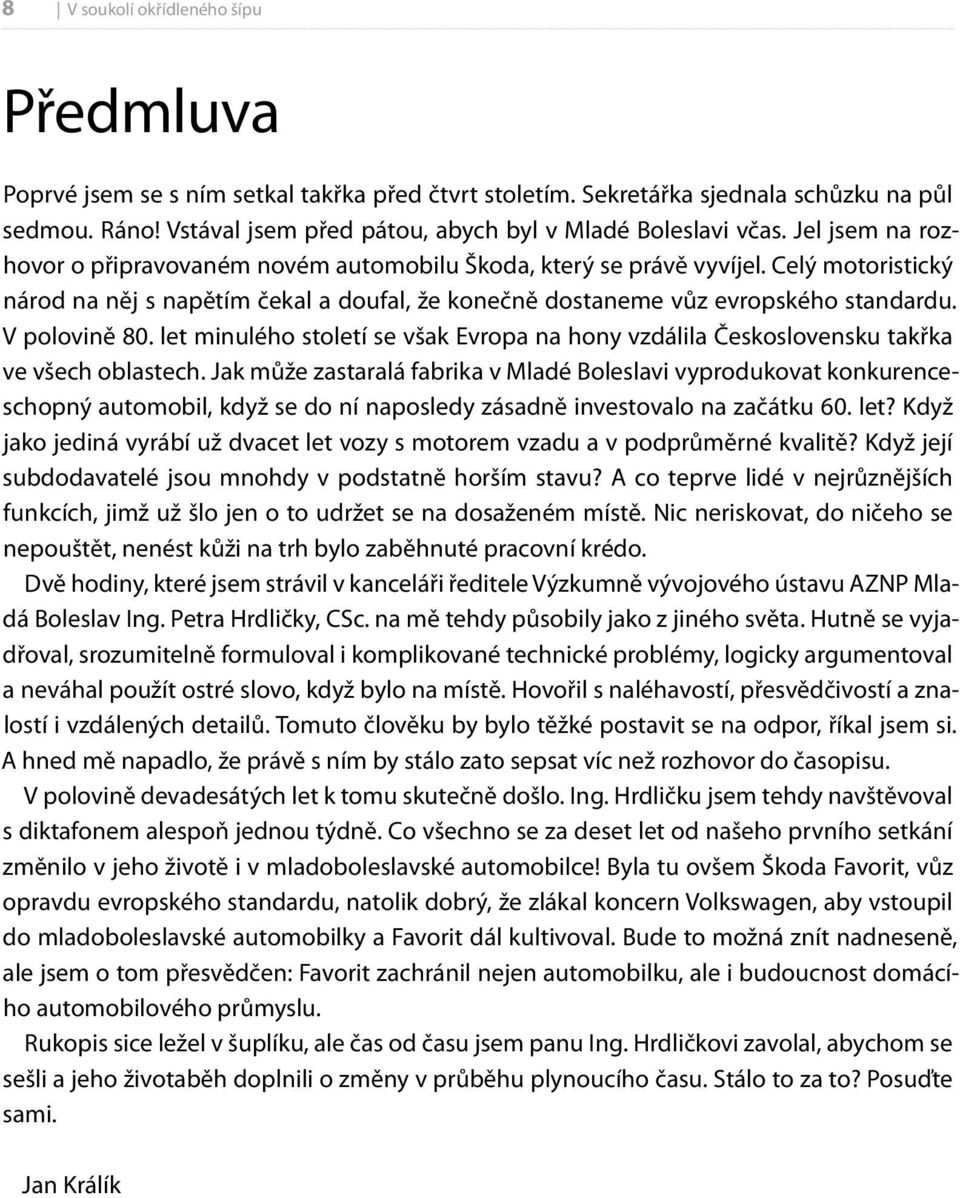 Celý motoristický národ na něj s napětím čekal a doufal, že konečně dostaneme vůz evropského standardu. V polovině 80.
