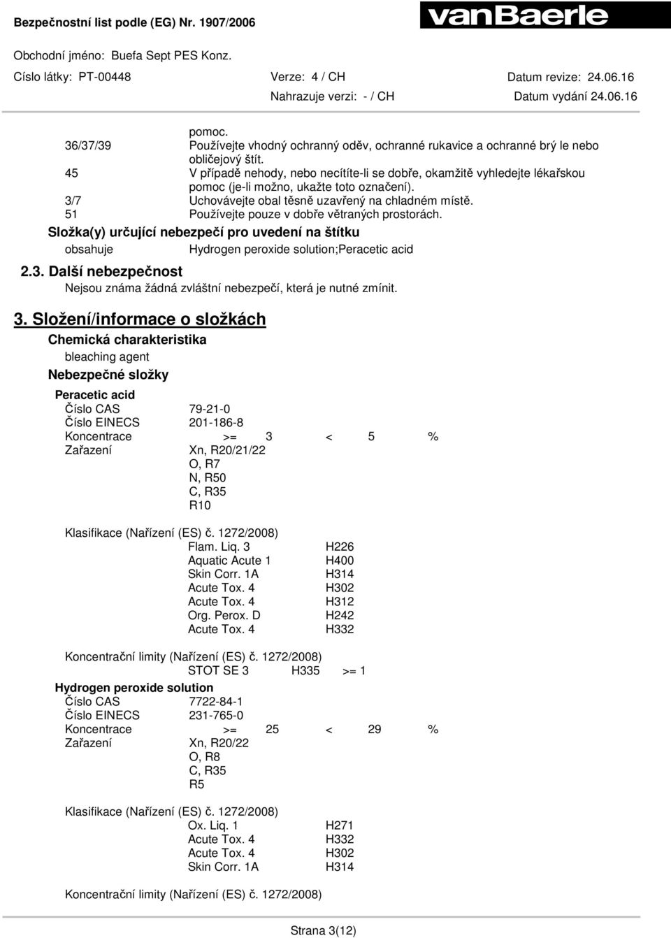 51 Používejte pouze v dobře větraných prostorách. Složka(y) určující nebezpečí pro uvedení na štítku obsahuje Hydrogen peroxide solution; 2.3.