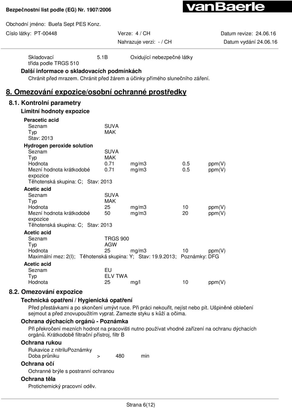 5 ppm(v) Mezní hodnota krátkodobé 0.71 mg/m3 0.