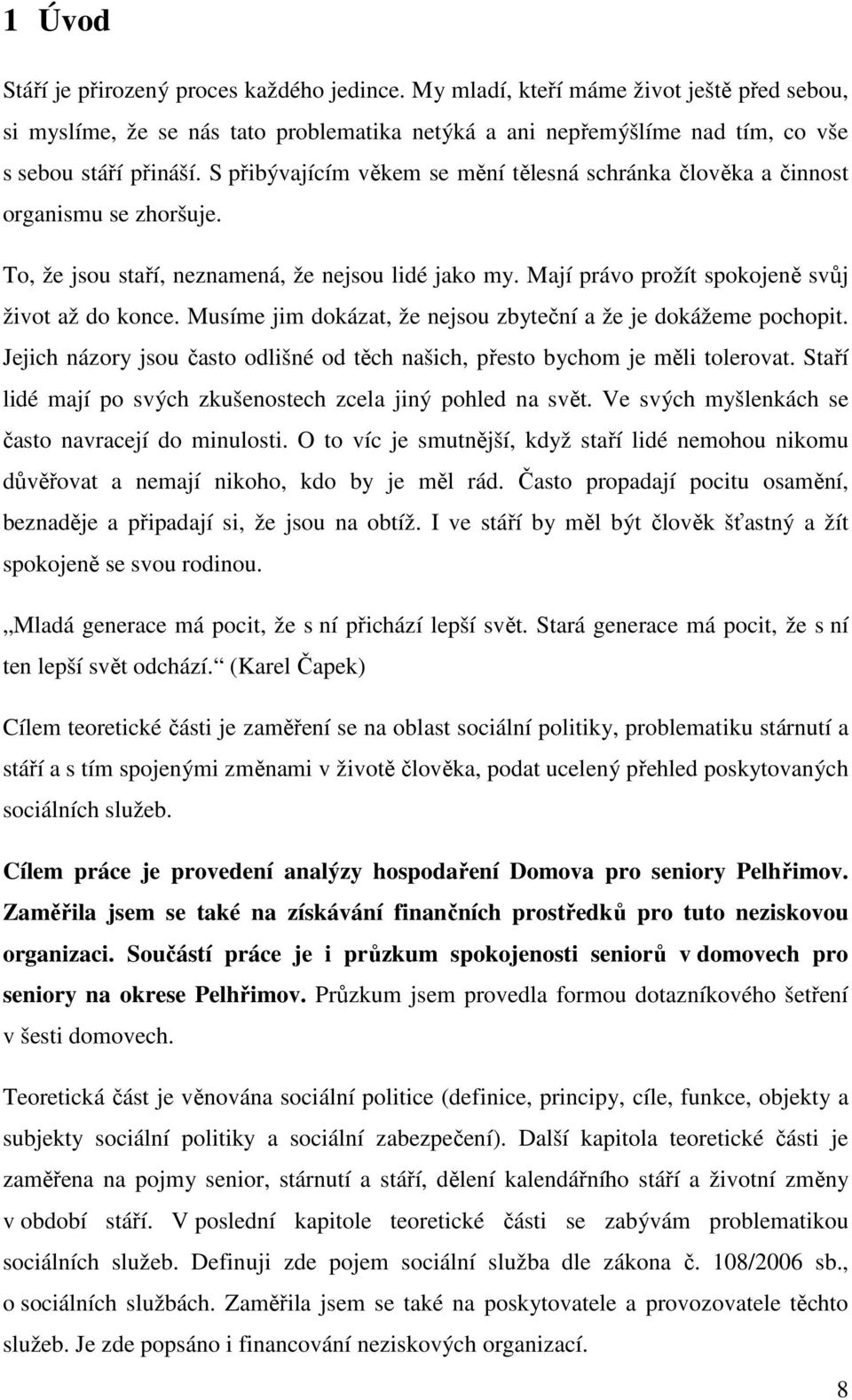 Musíme jim dokázat, že nejsou zbyteční a že je dokážeme pochopit. Jejich názory jsou často odlišné od těch našich, přesto bychom je měli tolerovat.