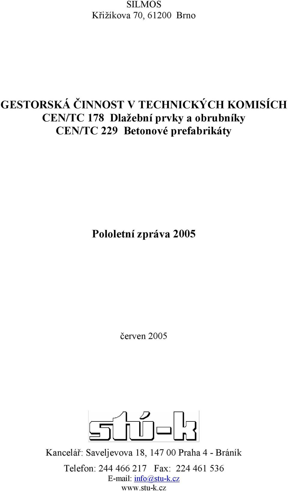 Pololetní zpráva 2005 červen 2005 Kancelář: Saveljevova 18, 147 00 Praha 4
