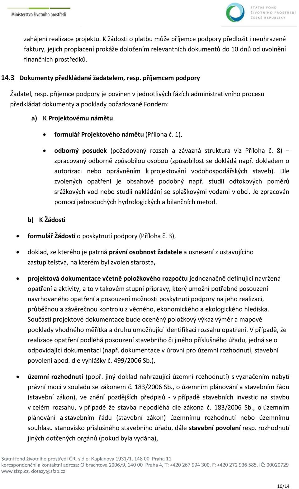 3 Dokumenty předkládané žadatelem, resp. příjemcem podpory Žadatel, resp.