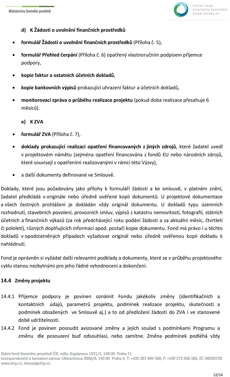 realizace projektu (pokud doba realizace přesahuje 6 měsíců). e) K ZVA formulář ZVA (Příloha č.