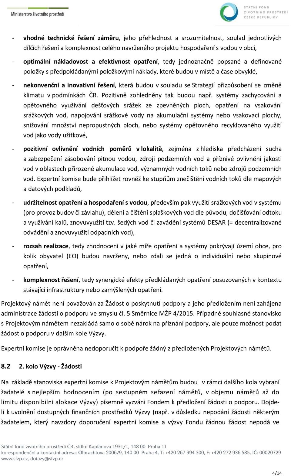 se Strategií přizpůsobení se změně klimatu v podmínkách ČR. Pozitivně zohledněny tak budou např.