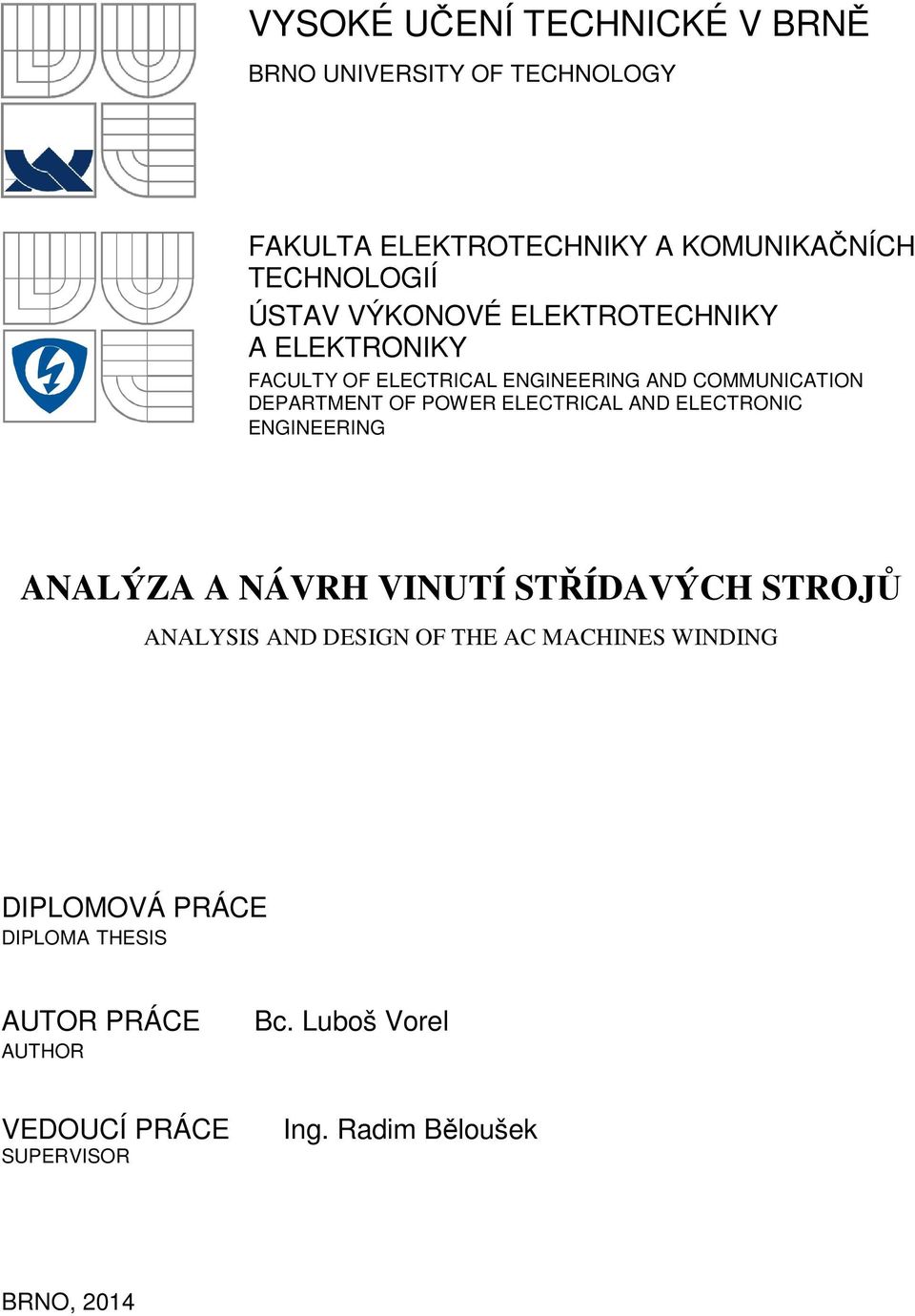 ELECTRICAL AND ELECTRONIC ENGINEERING ANALÝZA A NÁVRH VINUTÍ STŘÍDAVÝCH STROJŮ ANALYSIS AND DESIGN OF THE AC MACHINES