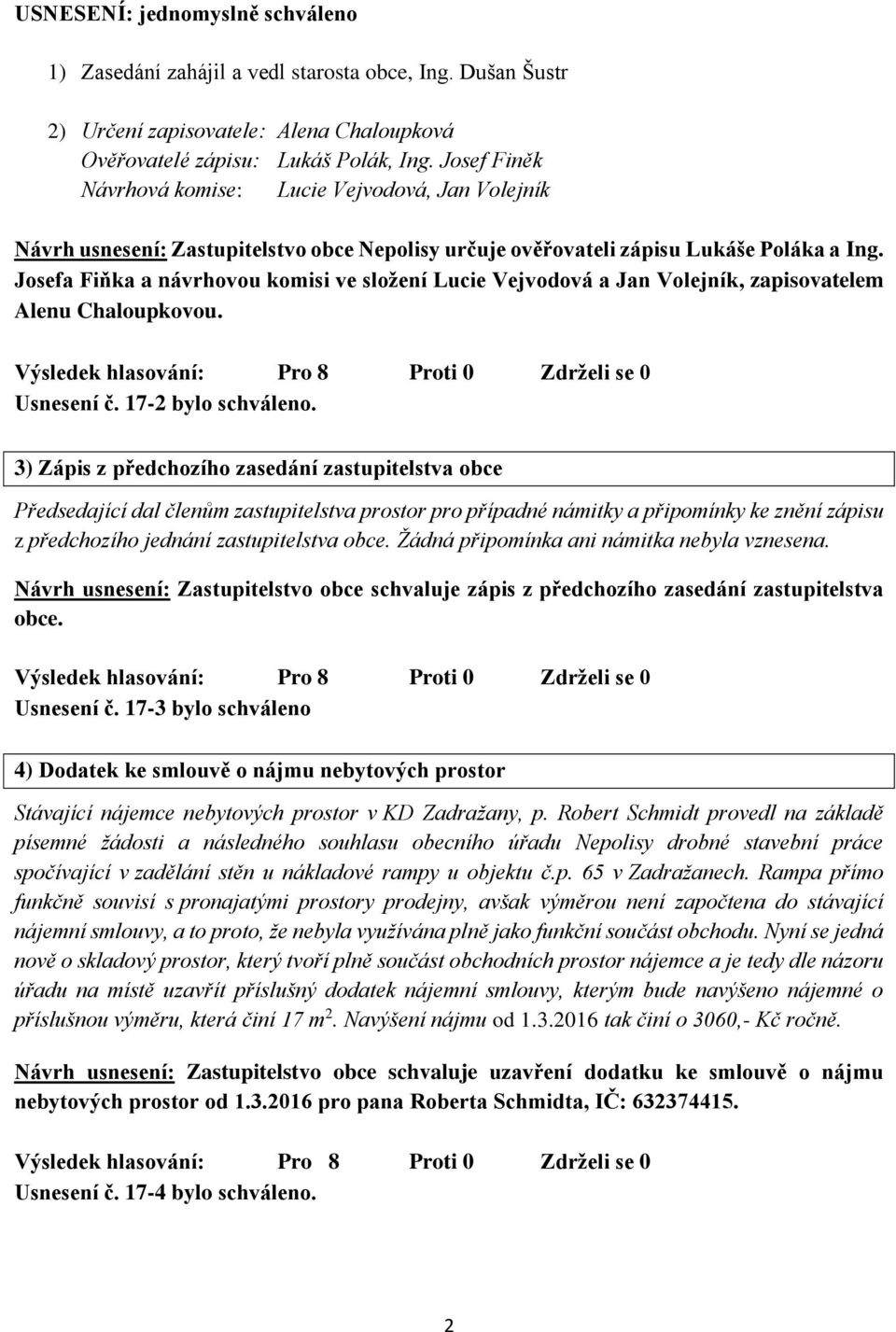 Josefa Fiňka a návrhovou komisi ve složení Lucie Vejvodová a Jan Volejník, zapisovatelem Alenu Chaloupkovou. Usnesení č. 17-2 bylo schváleno.