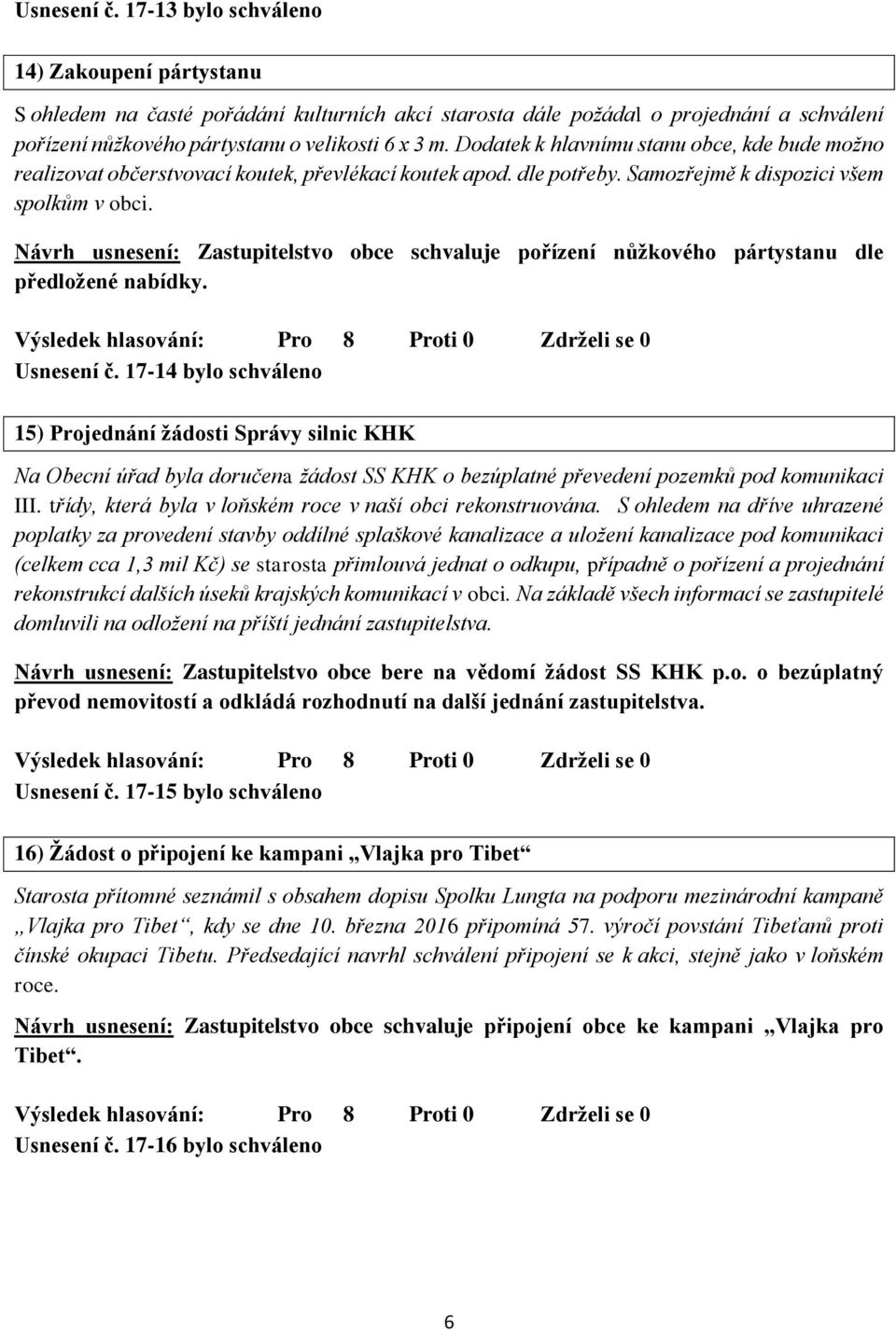 Návrh usnesení: Zastupitelstvo obce schvaluje pořízení nůžkového pártystanu dle předložené nabídky. Usnesení č.