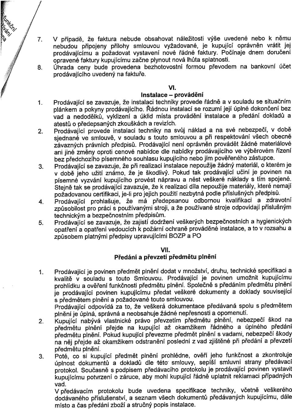 nové řádné faktury. Počínaje dnem doručení opravené faktury kupujícímu začne plynout nová lhůta splatnosti.