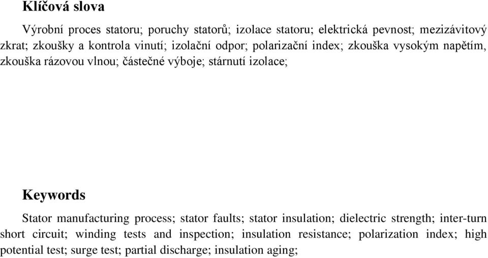 izolace; Keywords Stator manufacturing process; stator faults; stator insulation; dielectric strength; inter-turn short circuit;