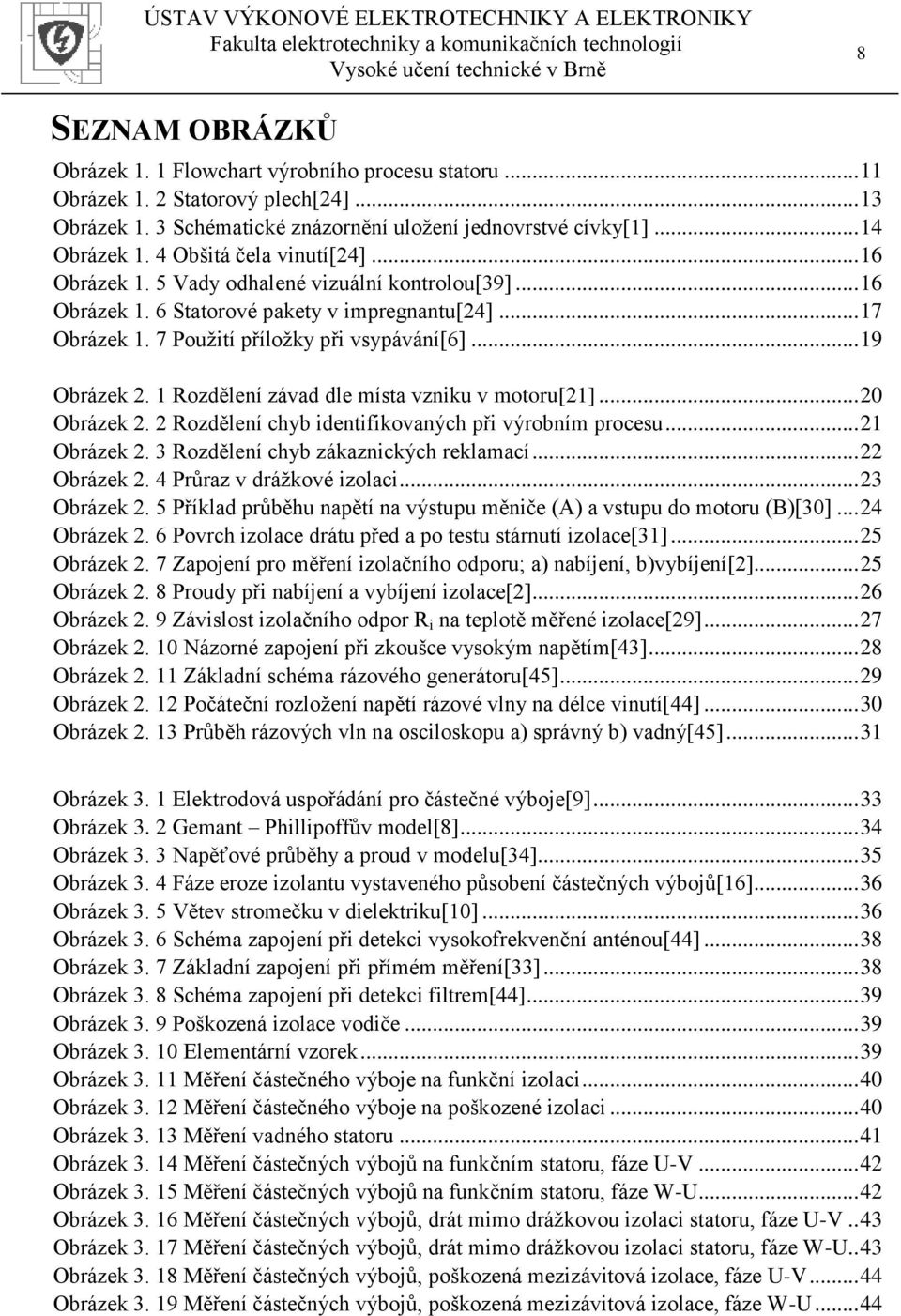 .. 19 Obrázek 2. 1 Rozdělení závad dle místa vzniku v motoru[21]... 20 Obrázek 2. 2 Rozdělení chyb identifikovaných při výrobním procesu... 21 Obrázek 2. 3 Rozdělení chyb zákaznických reklamací.