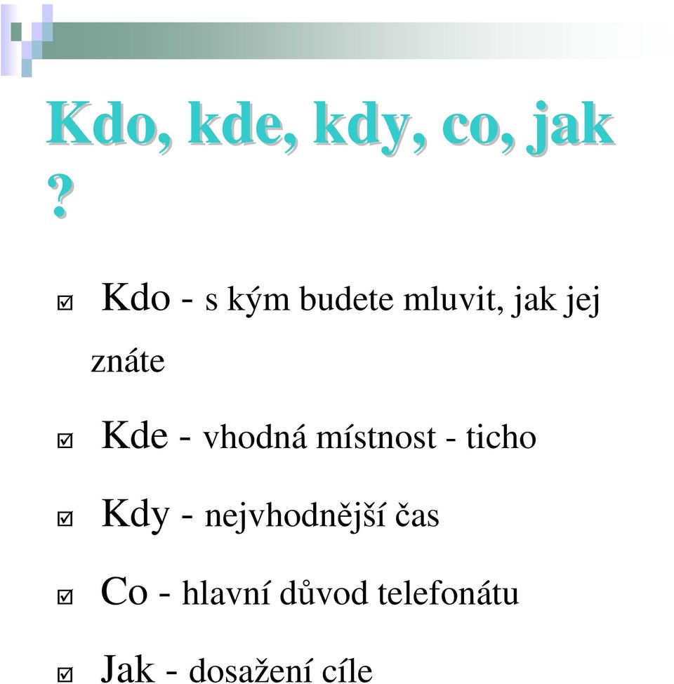 Kde - vhodná místnost - ticho Kdy -