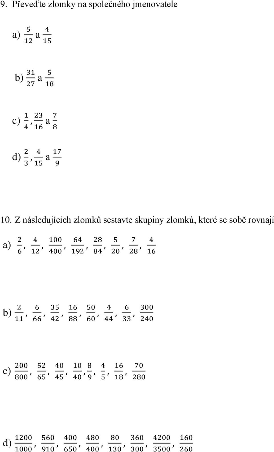 Z následujících zlomků sestavte skupiny zlomků, které se sobě rovnají a) 2 6, 4 12, 100 400, 64 192, 28 84,