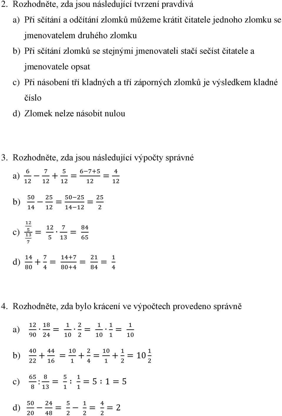 Rozhodněte, zda jsou následující výpočty správné a) 6 12 7 12 + 5 12 6 7+5 12 b) 50 14 25 12 50 25 14 12 25 2 4 12 c) 12 5 13 7 12 5 7 13 84 65 d) 14 80 + 7 4 14+7 80+4 21 84 1 4 4.