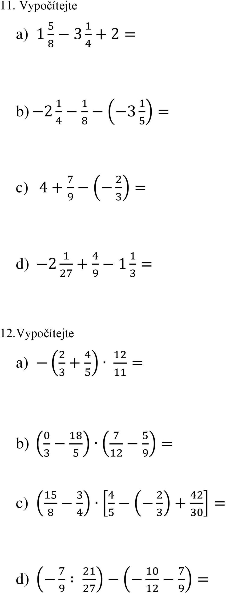 Vypočítejte a) ( 2 3 + 4 5 ) 12 11 b) ( 0 3 18 5 ) ( 7 12