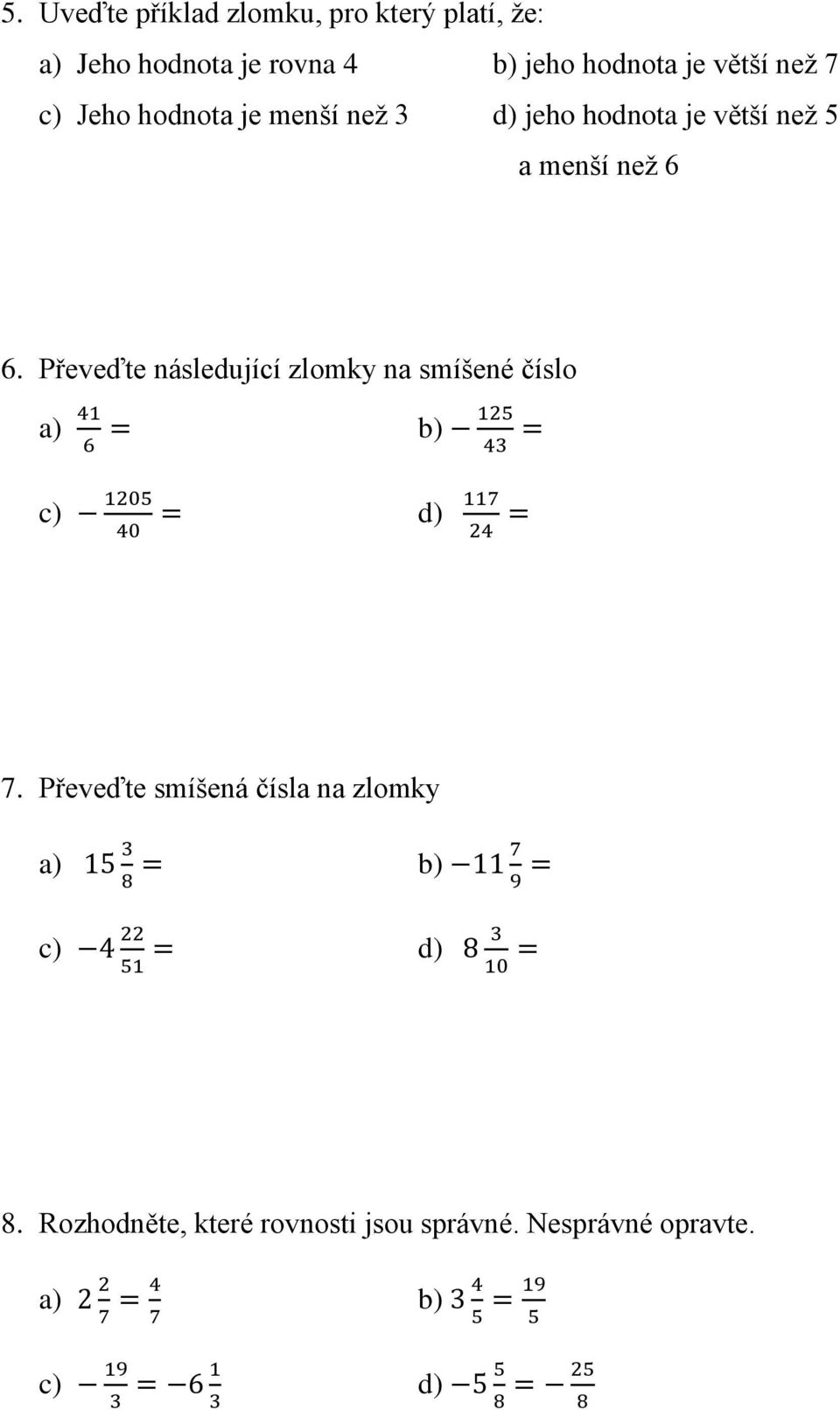 Převeďte následující zlomky na smíšené číslo a) 41 6 c) 1205 40 b) 125 43 d) 117 24 7.