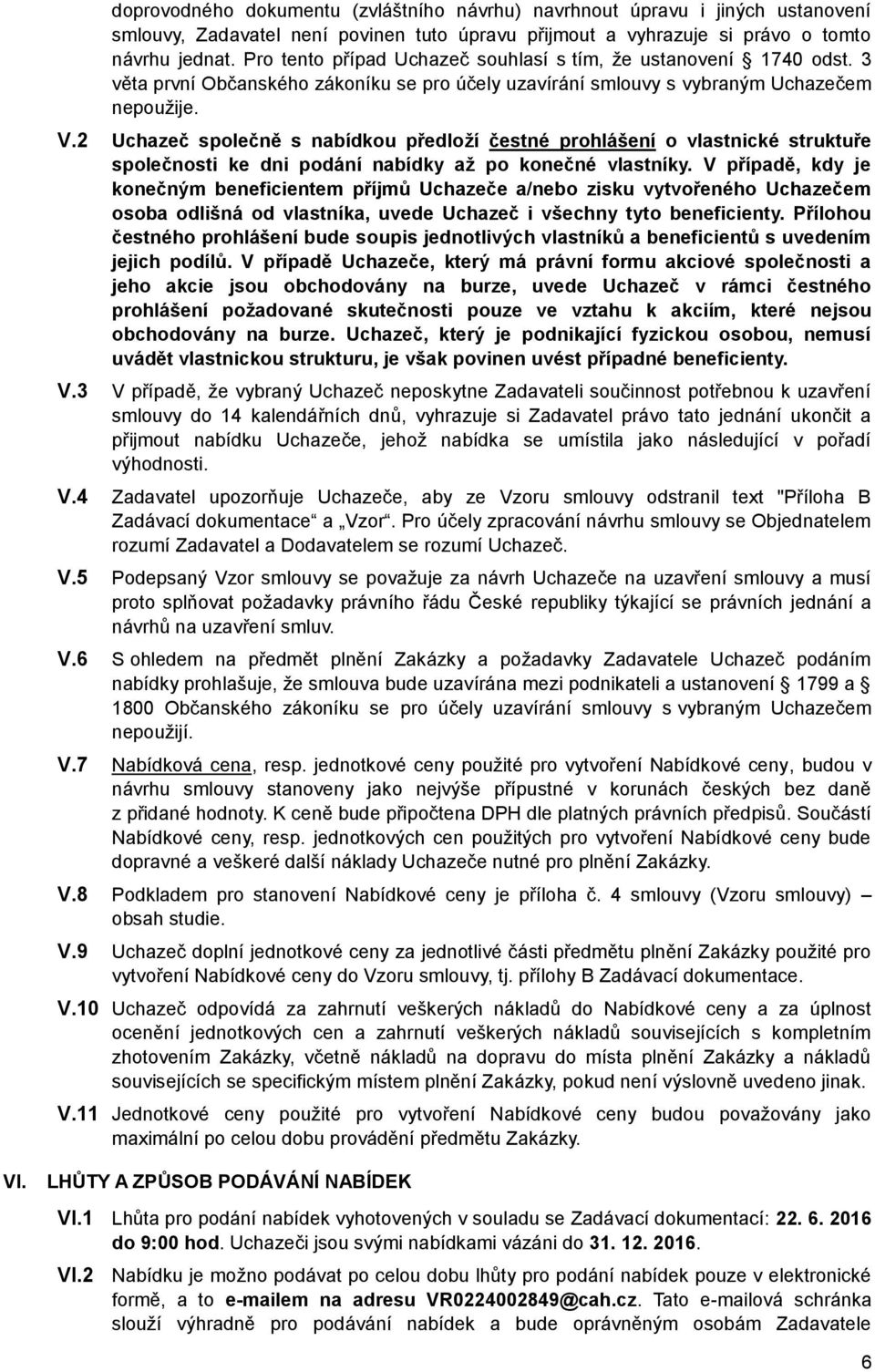 2 Uchazeč společně s nabídkou předloží čestné prohlášení o vlastnické struktuře společnosti ke dni podání nabídky až po konečné vlastníky.