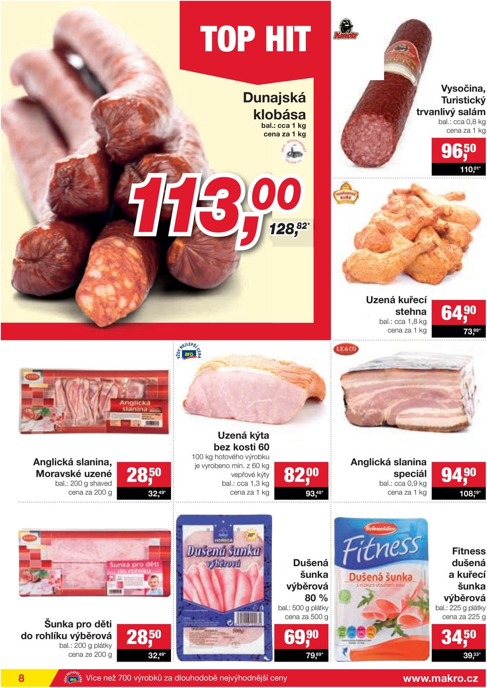 z 60 kg vepřové kýty bal.: cca 1,3 kg 82, 00 93, 48* Anglická slanina speciál bal.: cca 0,9 kg 94, 90 108, 19* Šunka pro děti do rohlíku výběrová bal.