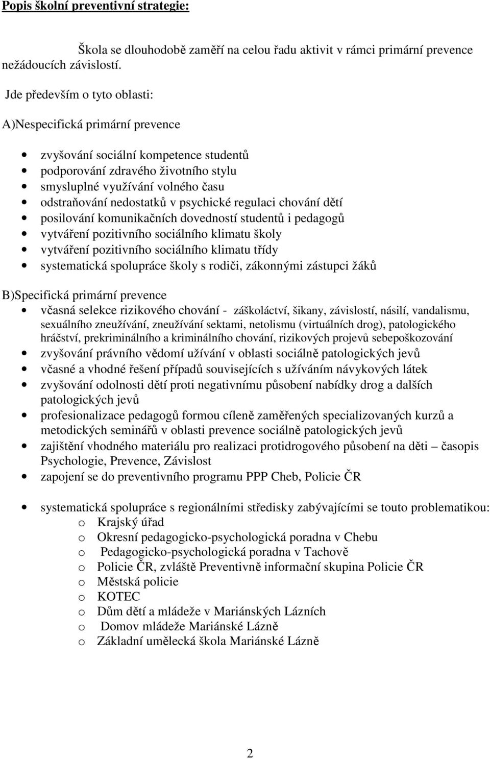 psychické regulaci chování dětí posilování komunikačních dovedností studentů i pedagogů vytváření pozitivního sociálního klimatu školy vytváření pozitivního sociálního klimatu třídy systematická