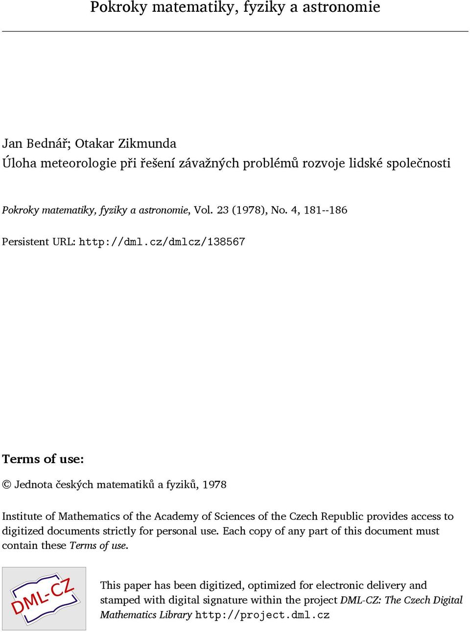 cz/dmlcz/138567 Terms of use: Jednota českých matematiků a fyziků, 1978 Institute of Mathematics of the Academy of Sciences of the Czech Republic provides access to digitized