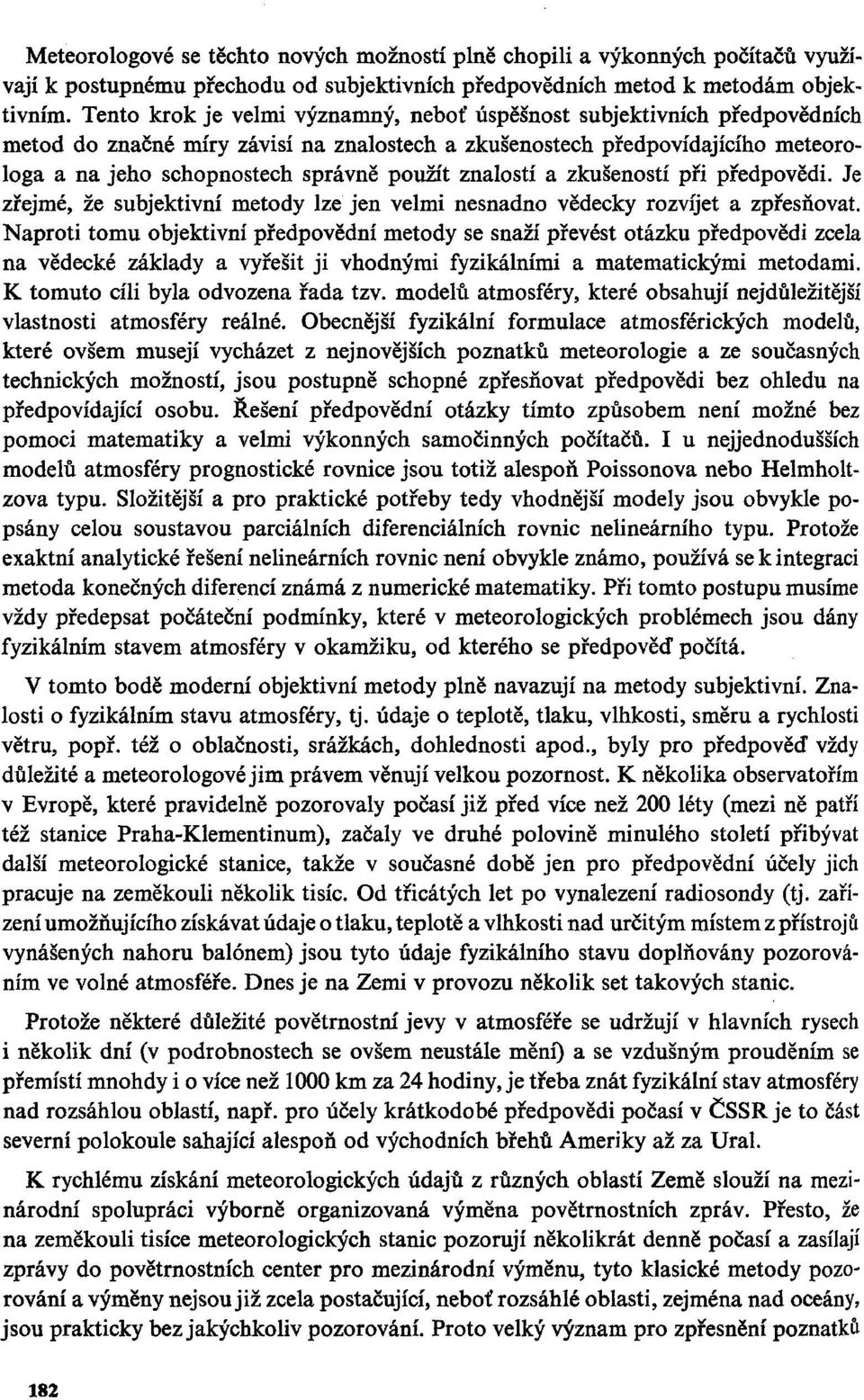 znalostí a zkušeností při předpovědi. Je zřejmé, že subjektivní metody lze jen velmi nesnadno vědecky rozvíjet a zpřesňovat.