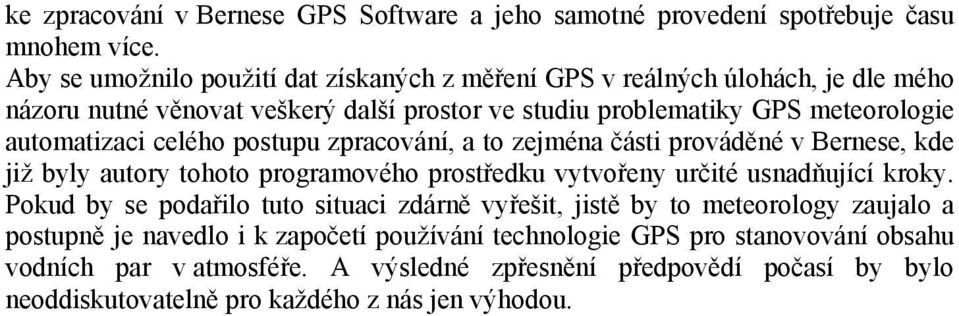 automatizaci celého postupu zpracování, a to zejména části prováděné v Bernese, kde již byly autory tohoto programového prostředku vytvořeny určité usnadňující kroky.