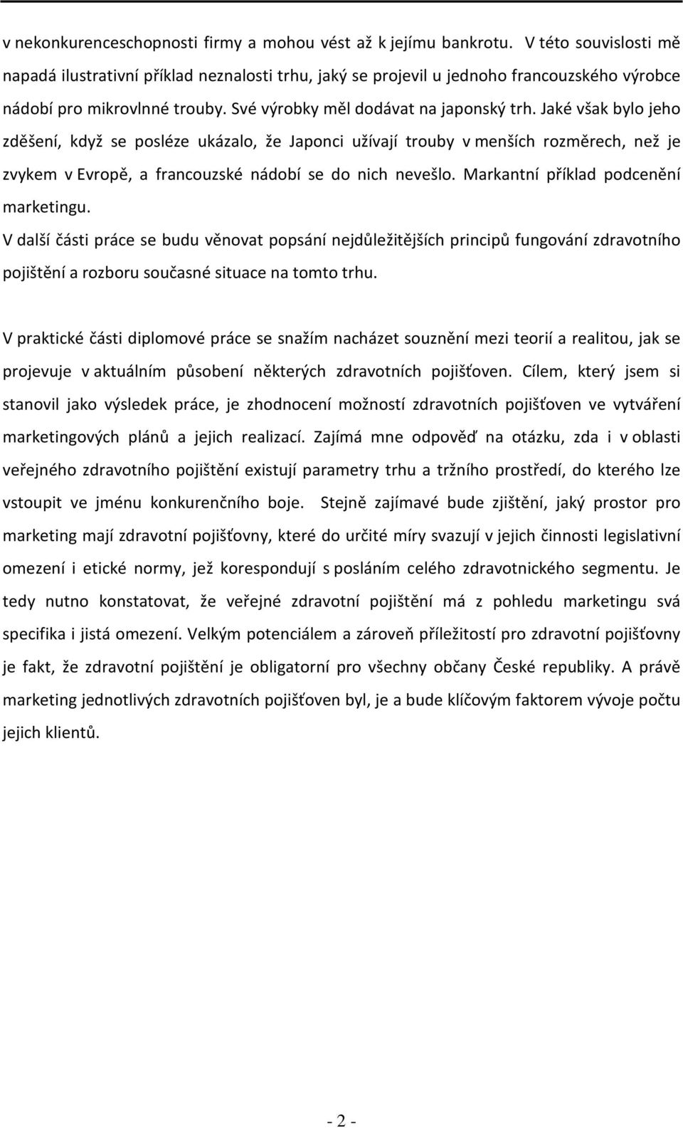 Jaké však bylo jeho zděšení, když se posléze ukázalo, že Japonci užívají trouby v menších rozměrech, než je zvykem v Evropě, a francouzské nádobí se do nich nevešlo.