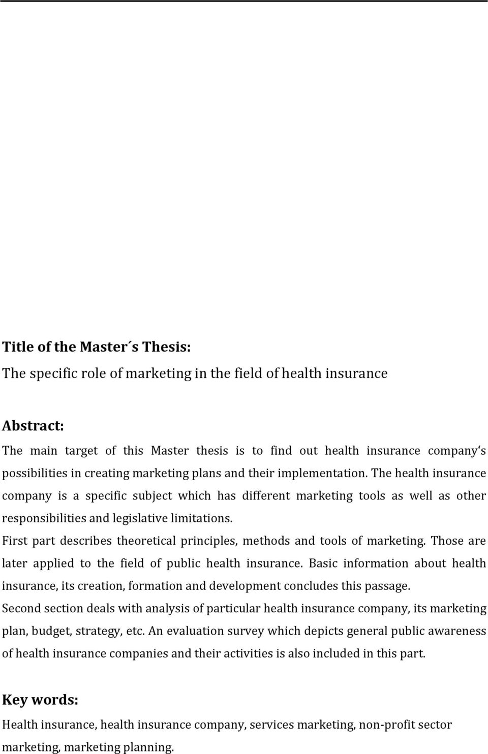 The health insurance company is a specific subject which has different marketing tools as well as other responsibilities and legislative limitations.