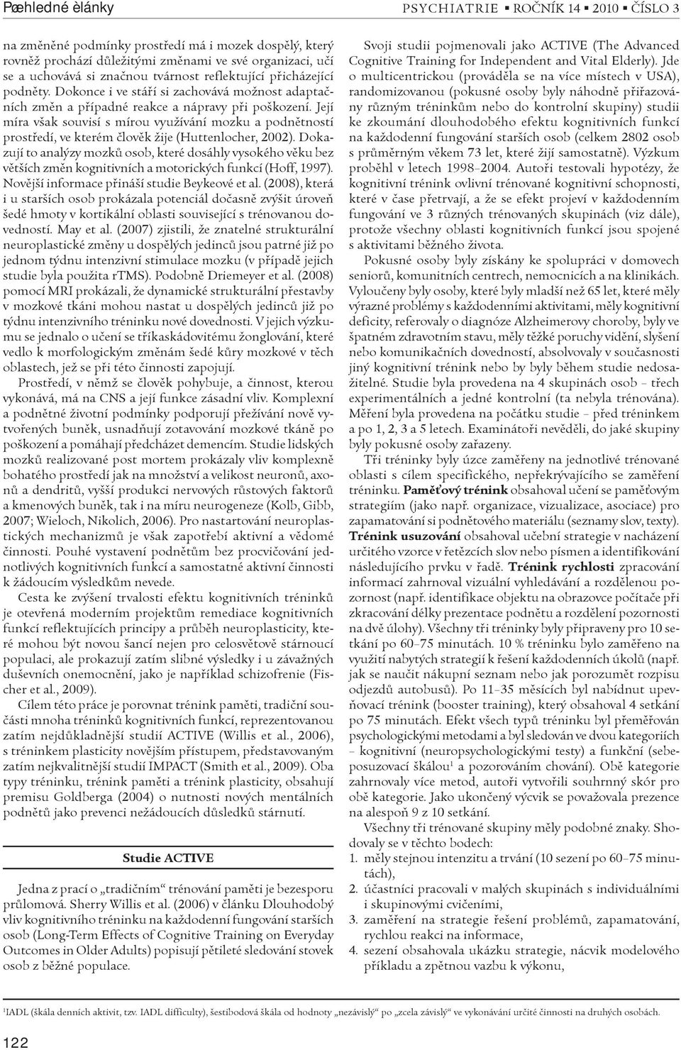 Její míra však souvisí s mírou využívání mozku a podnìtností prostøedí, ve kterém èlovìk žije (Huttenlocher, 2002).