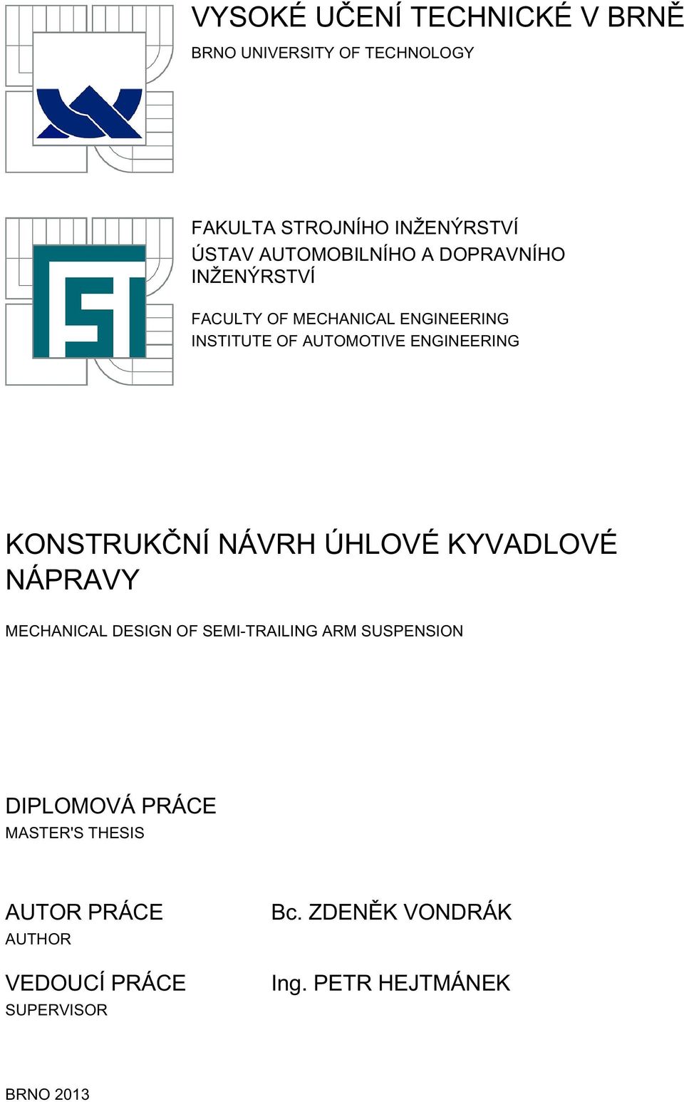 ENGINEERING KONSTRUKČNÍ NÁVRH ÚHLOVÉ KYVADLOVÉ NÁPRAVY MECHANICAL DESIGN OF SEMI-TRAILING ARM SUSPENSION