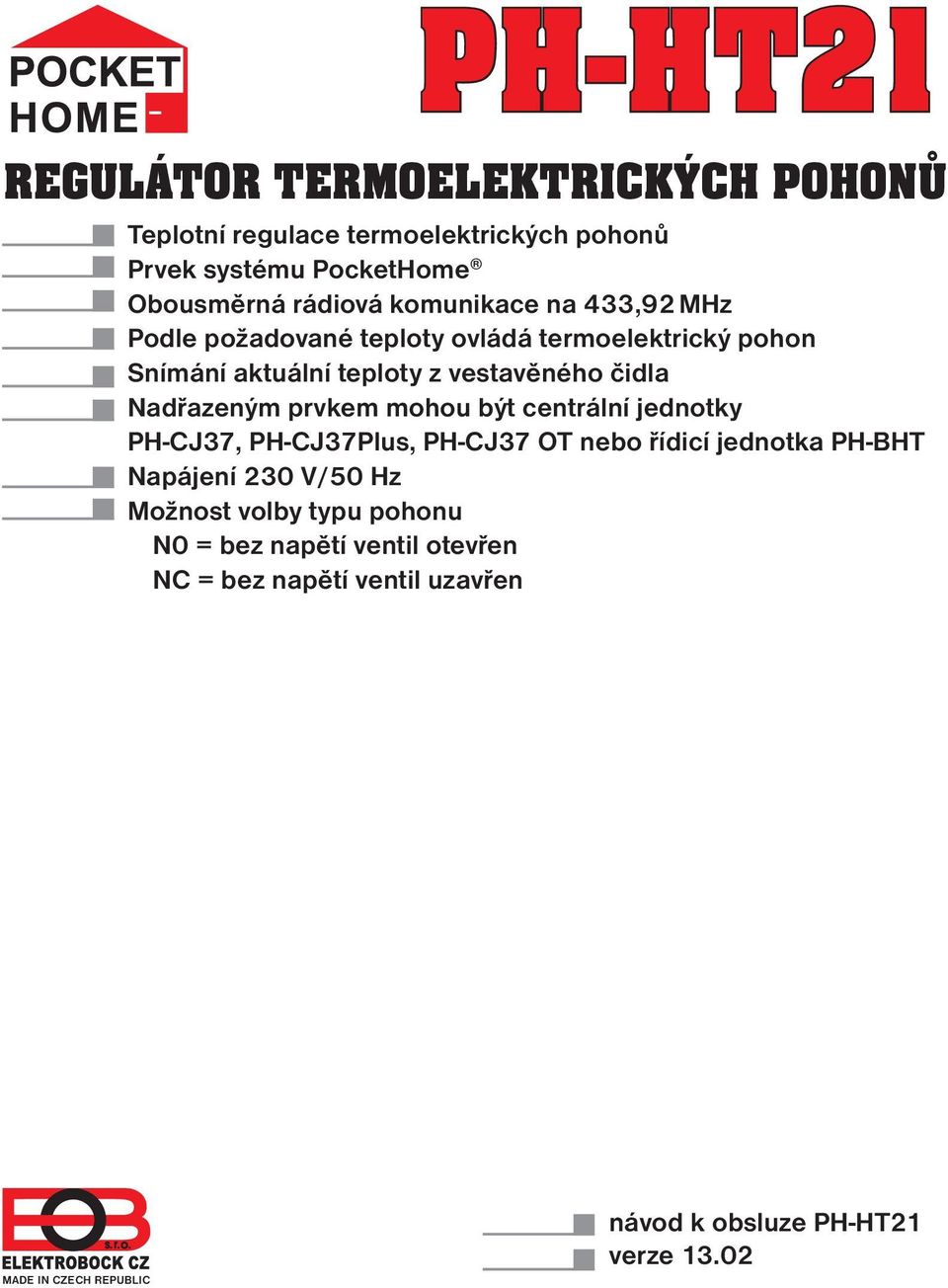 Nadřazeným prvkem mohou být centrální jednotky PH-CJ37, PH-CJ37Plus, PH-CJ37 OT nebo řídicí jednotka PH-BHT Napájení 230 V/50 Hz