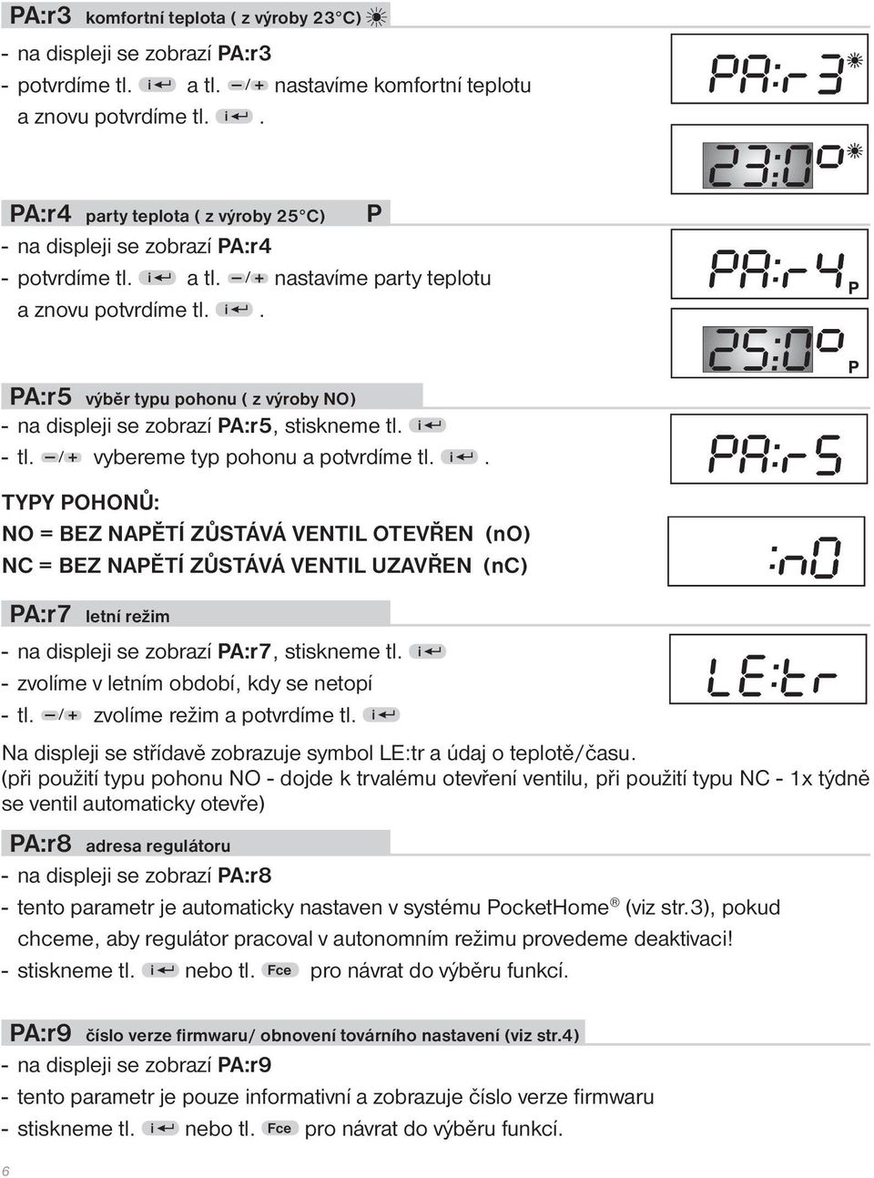 PA:r5 výběr typu pohonu ( z výroby NO) - na displeji se zobrazí PA:r5, stiskneme tl. i 