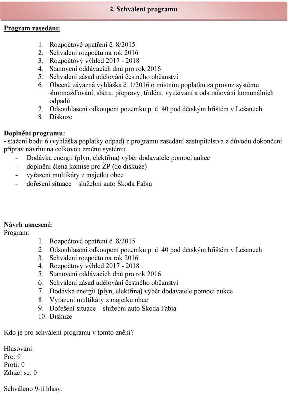 1/2016 o místním poplatku za provoz systému shromažďování, sběru, přepravy, třídění, využívání a odstraňování komunálních odpadů 7. Odsouhlasení odkoupení pozemku p. č.